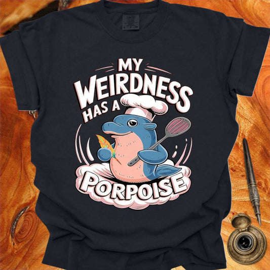 My Weirdness has a Porpoise - Creativity T-shirt