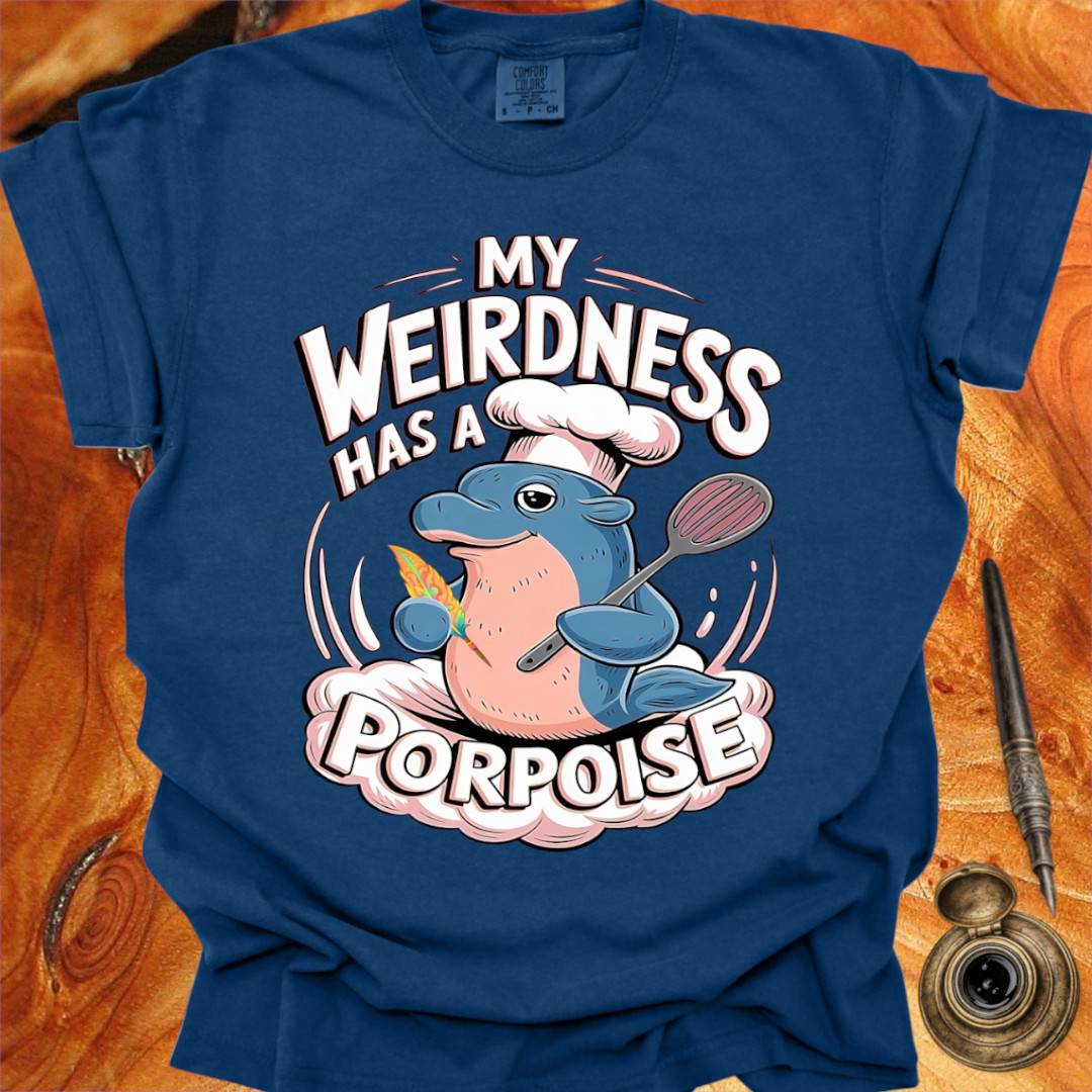 My Weirdness has a Porpoise - Creativity T-shirt