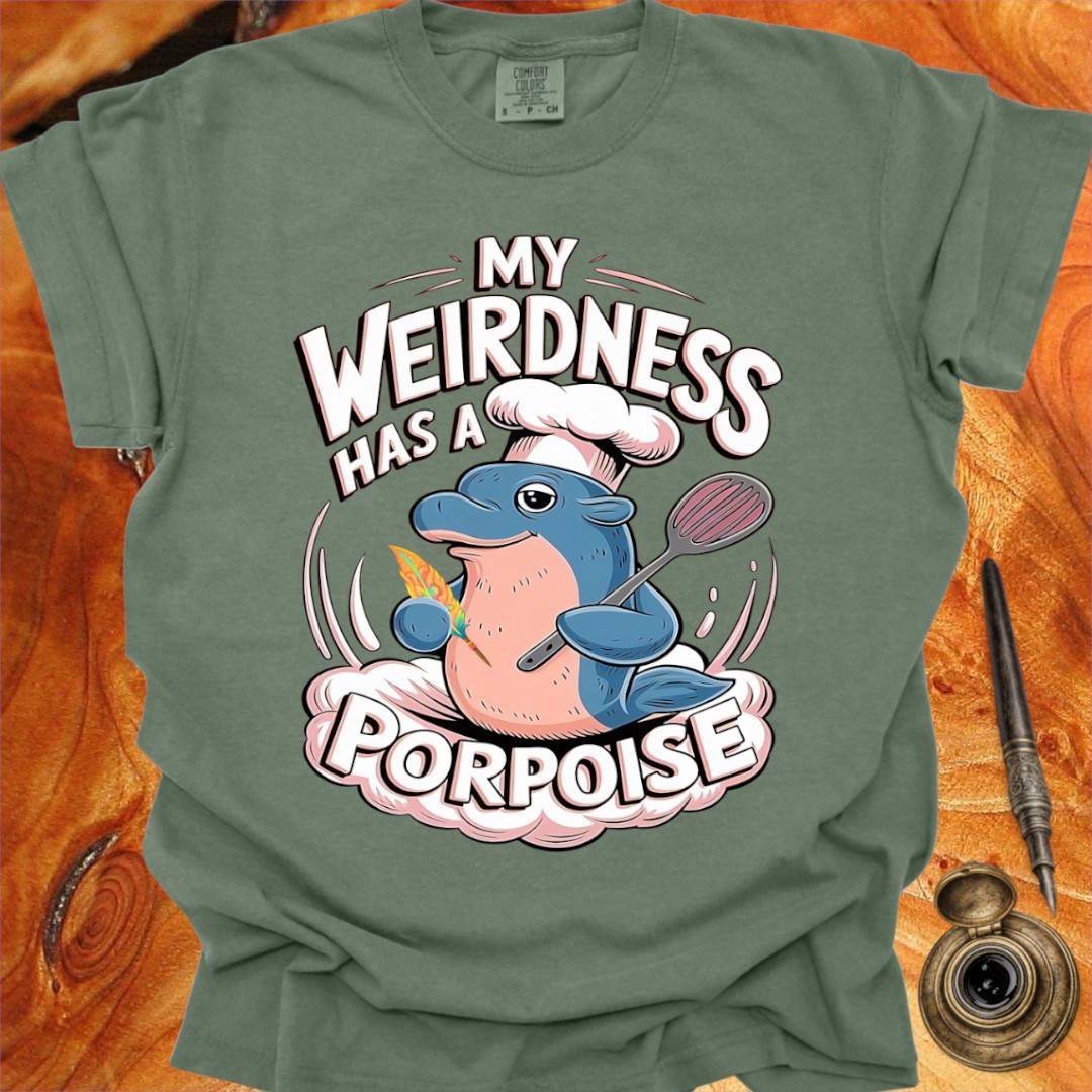 My Weirdness has a Porpoise - Creativity T-shirt