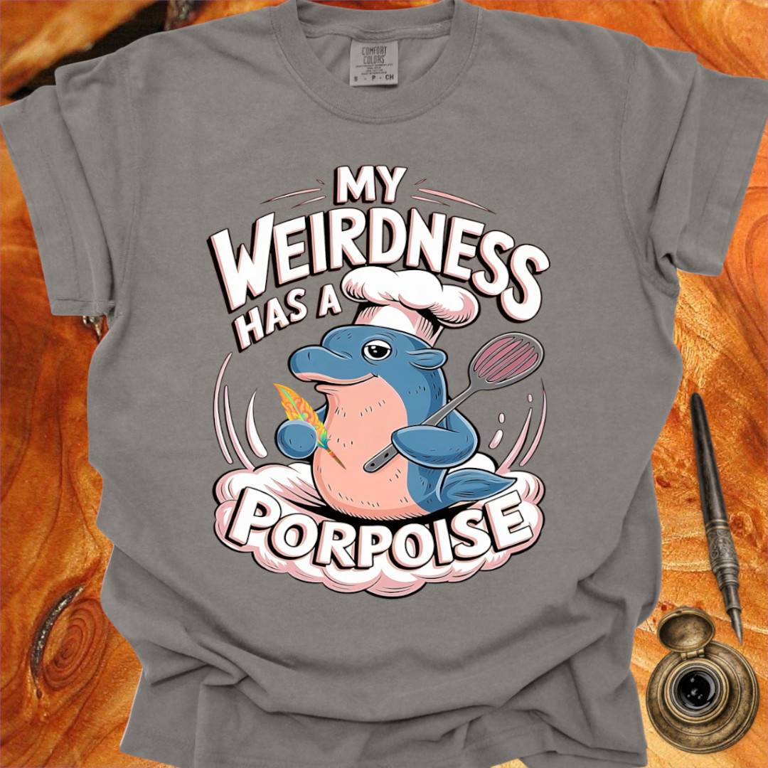 My Weirdness has a Porpoise - Creativity T-shirt
