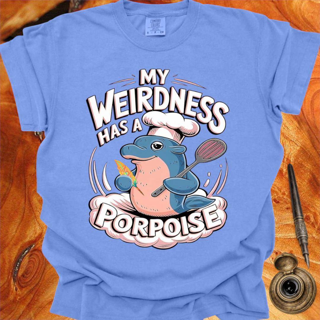 My Weirdness has a Porpoise - Creativity T-shirt