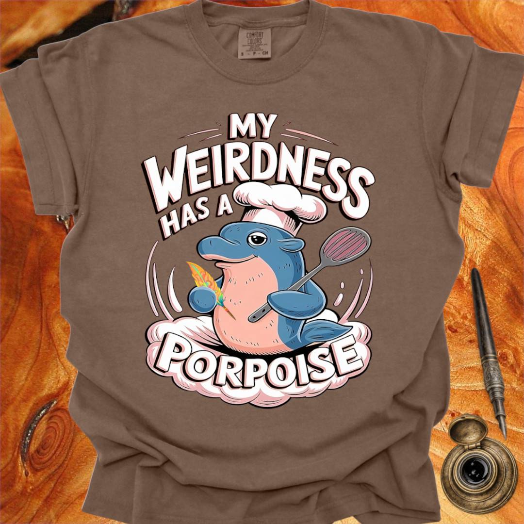 My Weirdness has a Porpoise - Creativity T-shirt