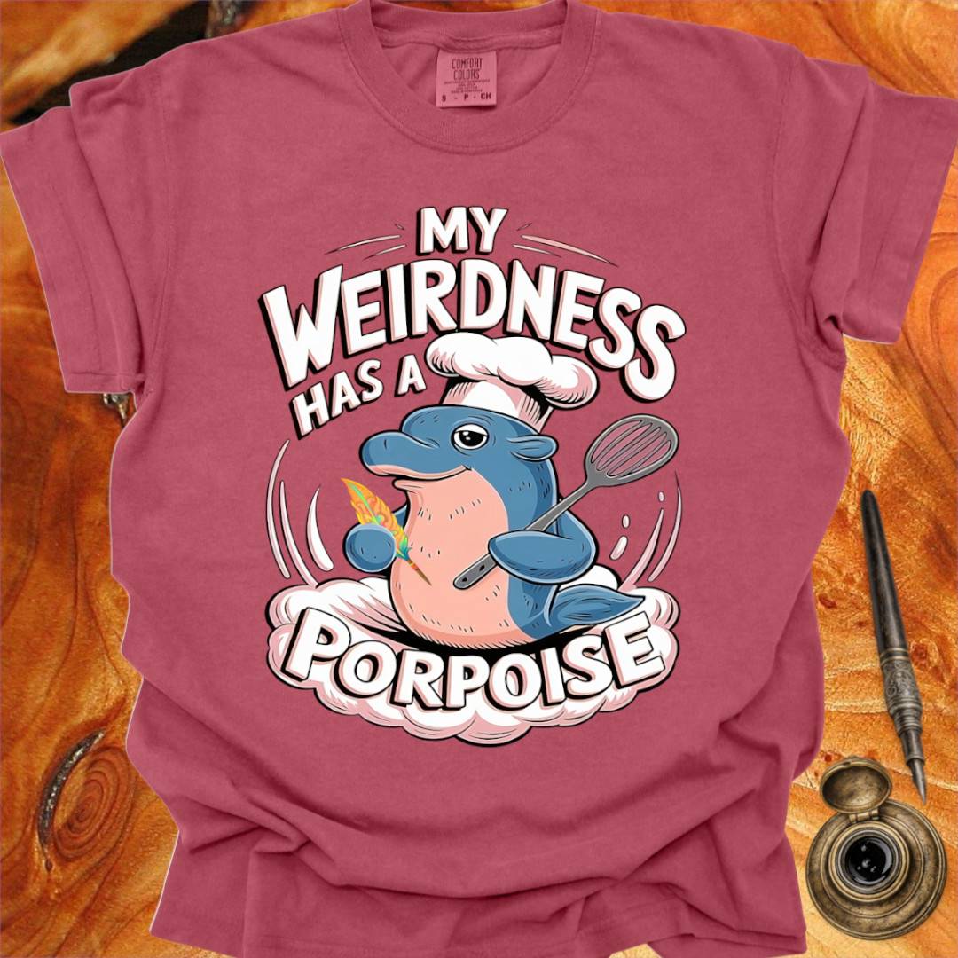 My Weirdness has a Porpoise - Creativity T-shirt