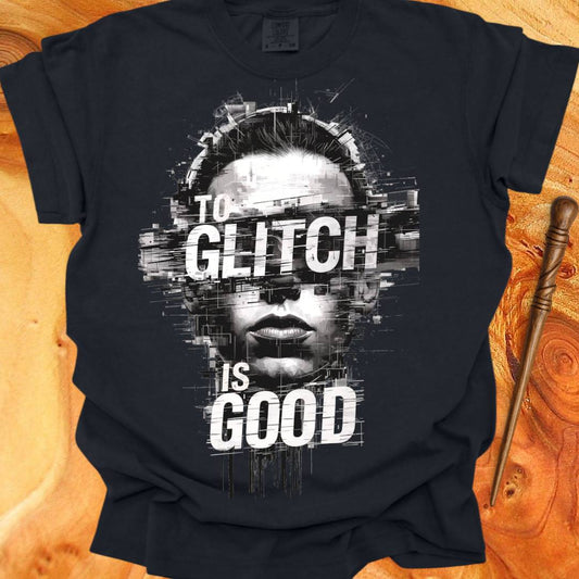 To Glitch is Good ♂ - Creativity T-shirt