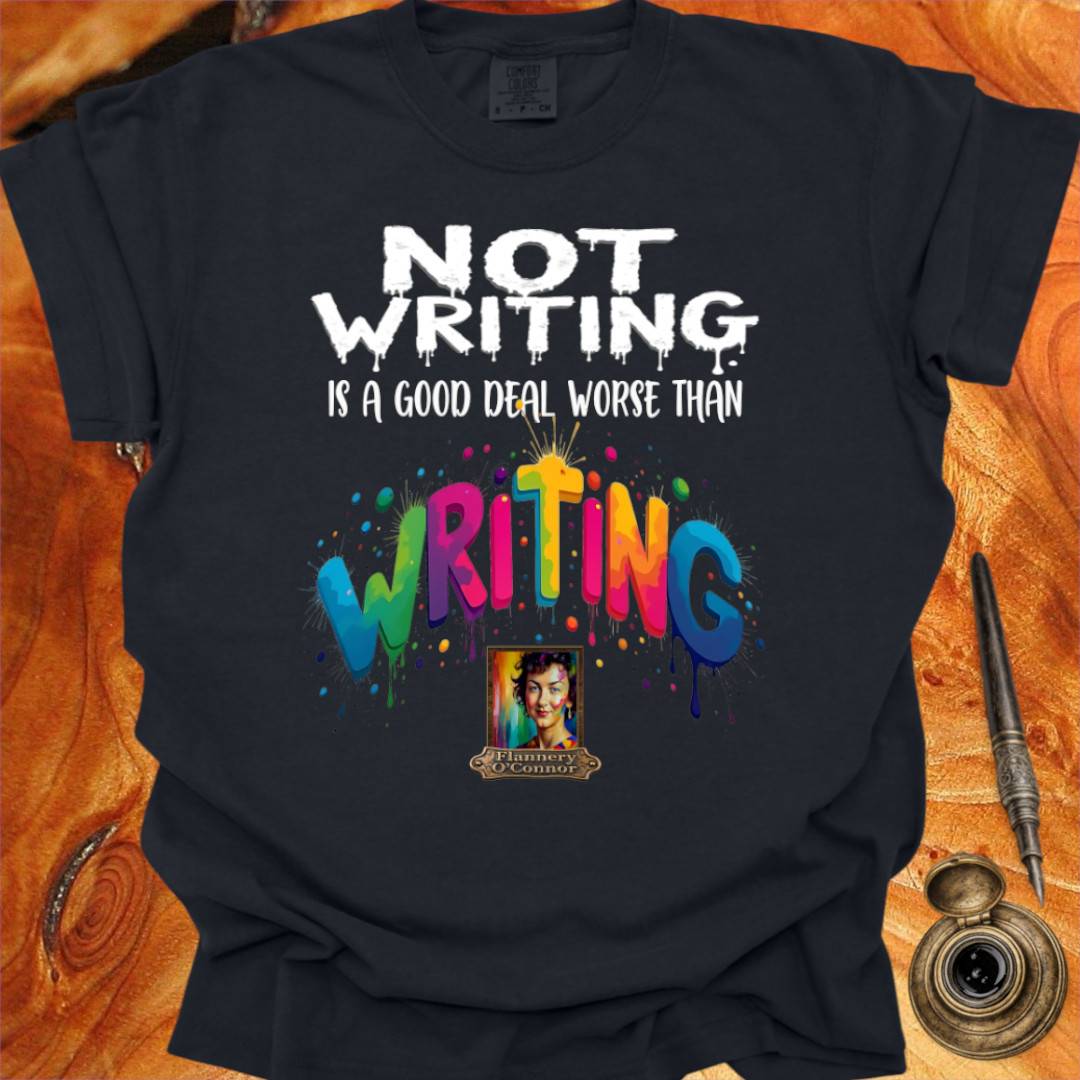 Not Writing is a good deal better than - Writing T-shirt