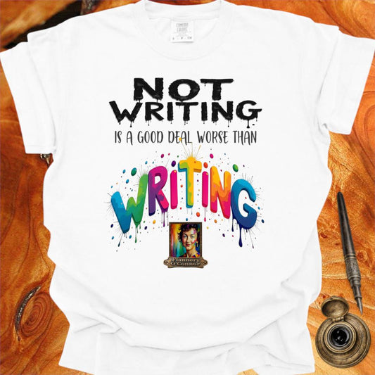 Not Writing is a good deal better than - Writing T-shirt