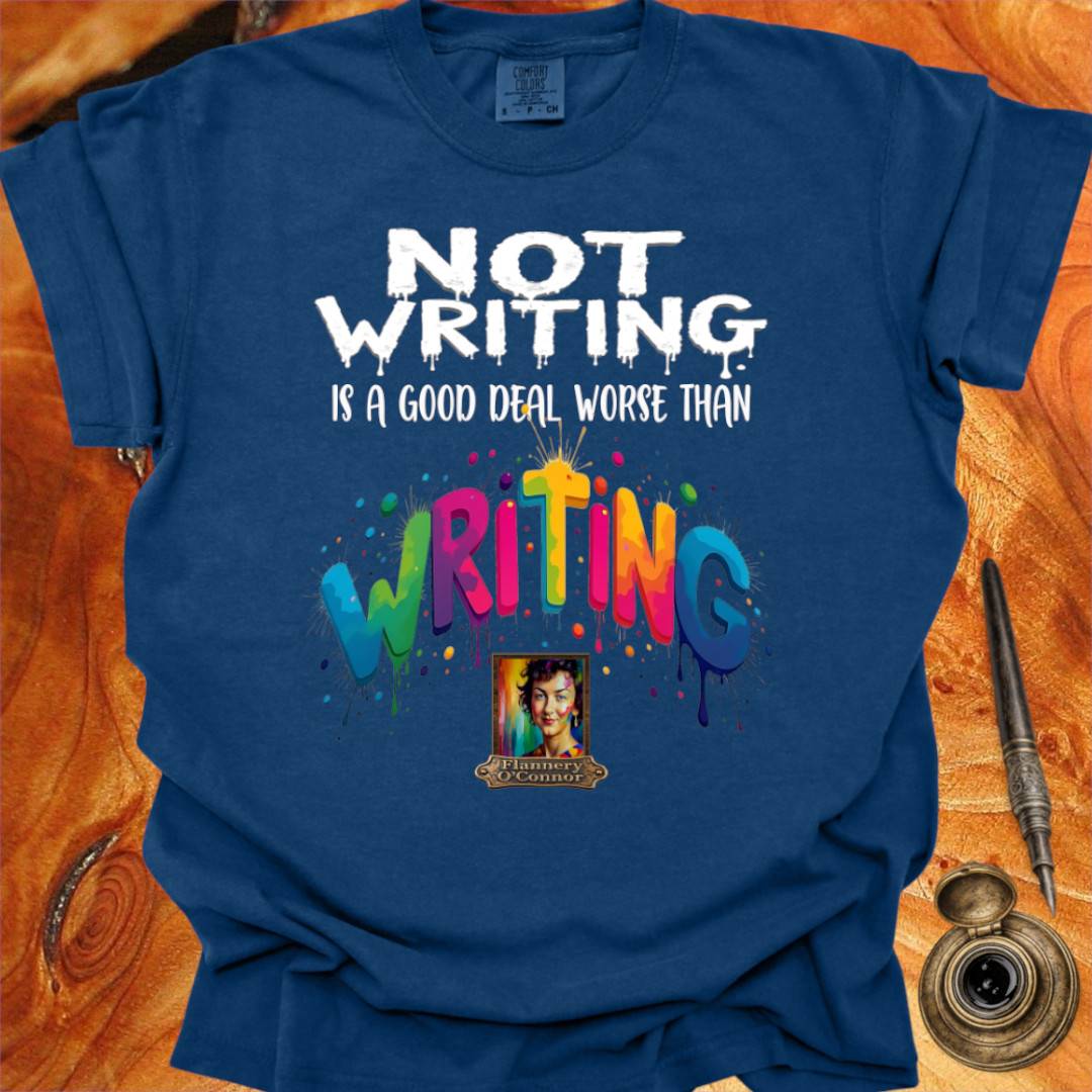Not Writing is a good deal better than - Writing T-shirt