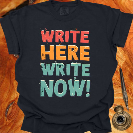 Write Here Write Now - Writing T-shirt