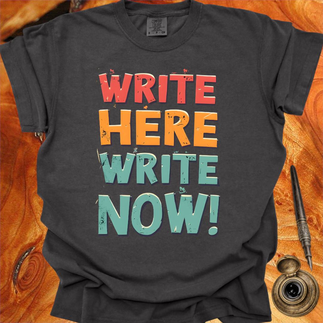 Write Here Write Now - Writing T-shirt