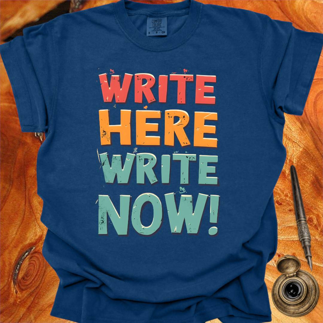Write Here Write Now - Writing T-shirt