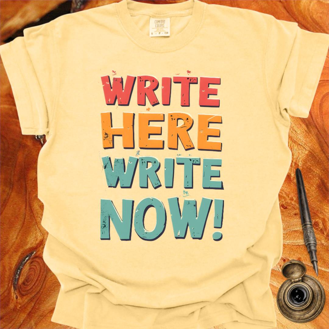 Write Here Write Now - Writing T-shirt