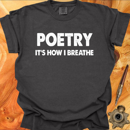 Poetry - It's how I Breathe - Poetry T-shirt