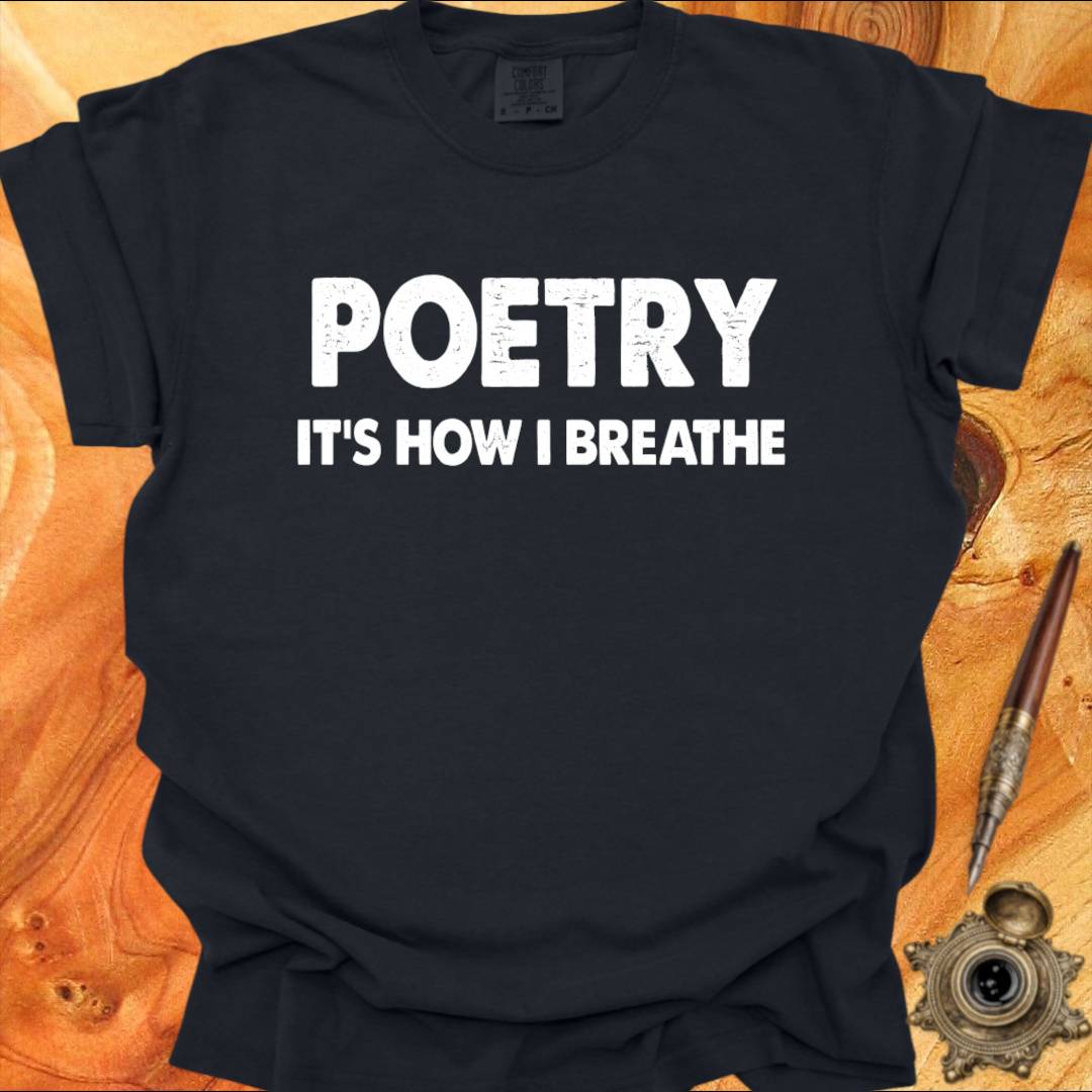 Poetry - It's how I Breathe - Poetry T-shirt
