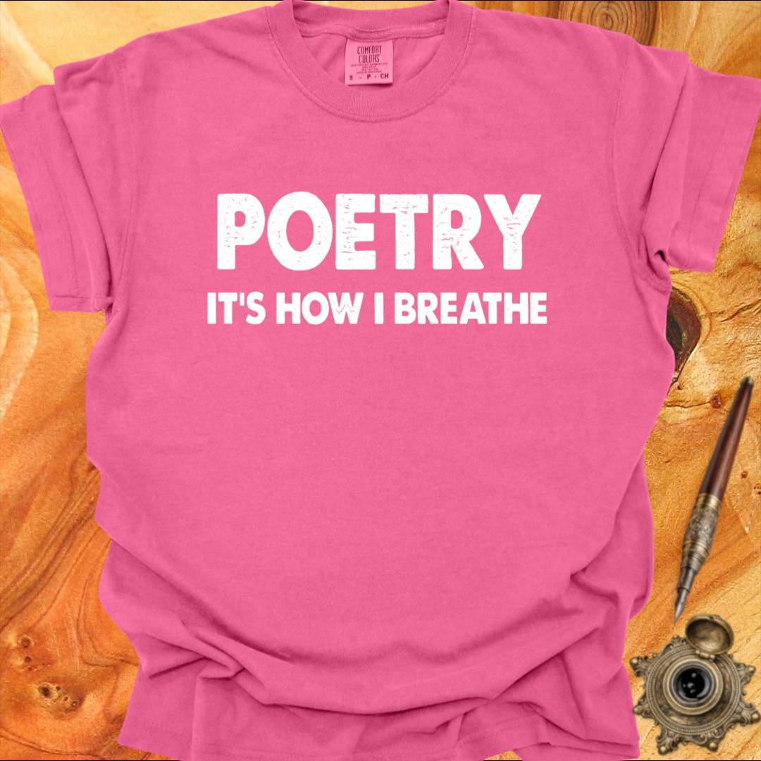 Poetry - It's how I Breathe - Poetry T-shirt