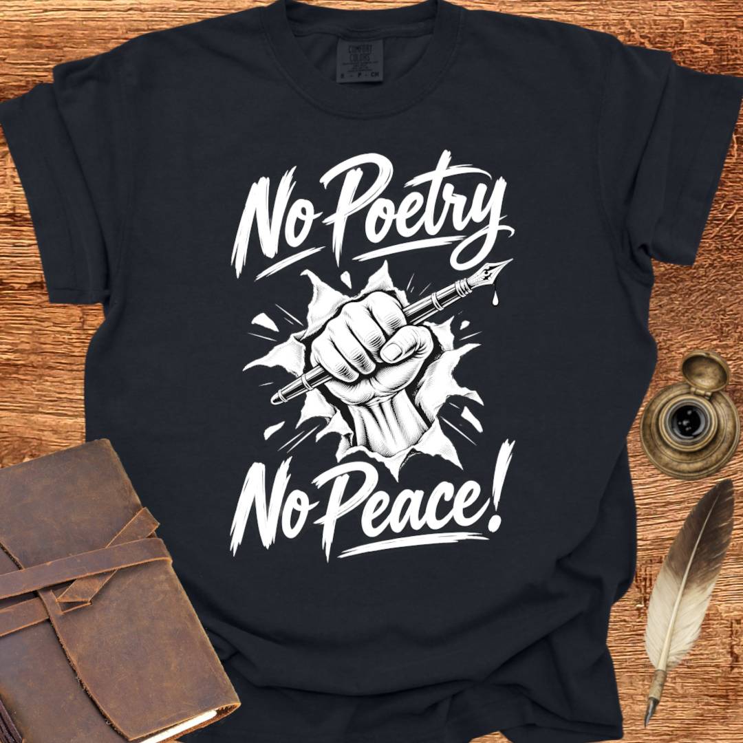 No Poetry No Peace! - Poetry T-shirt