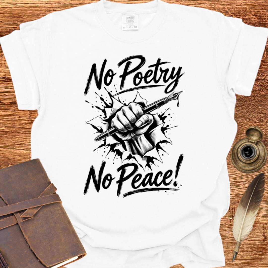 No Poetry No Peace! - Poetry T-shirt