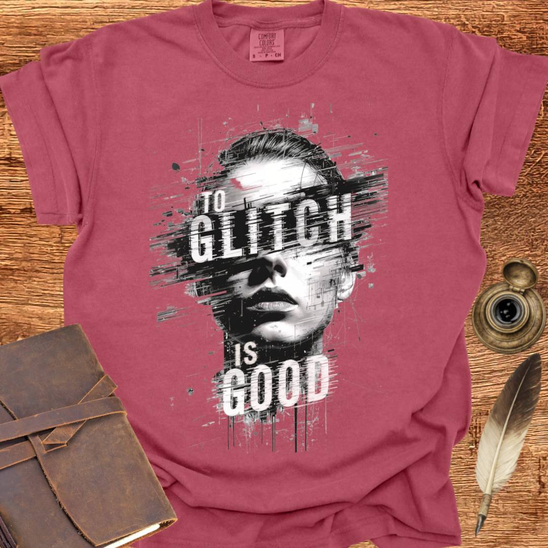 To Glitch is Good ♀ - Creativity T-shirt