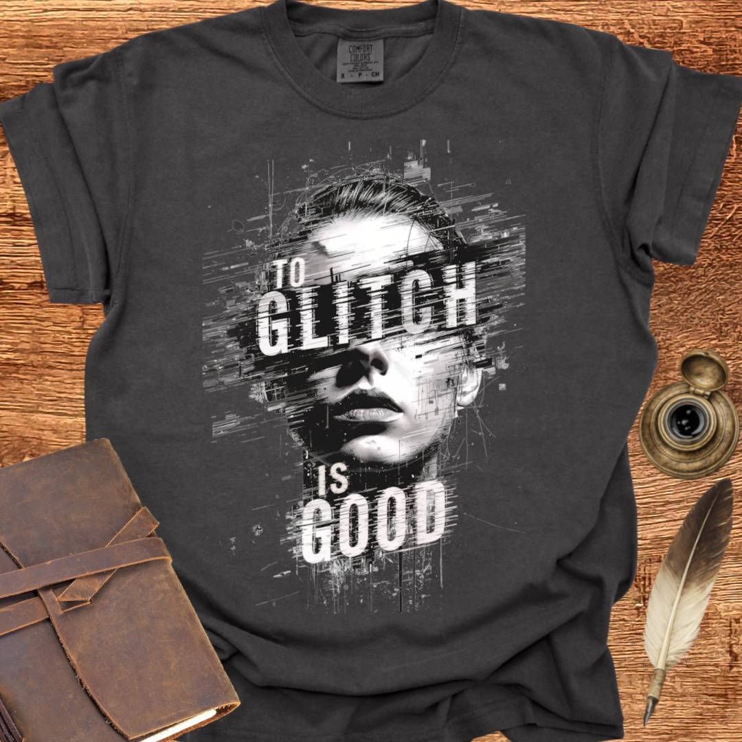 To Glitch is Good ♀ - Creativity T-shirt