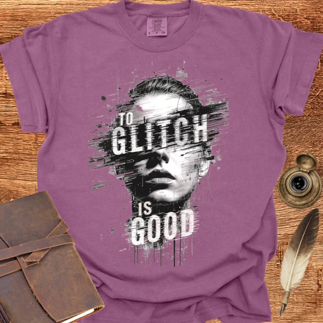 To Glitch is Good ♀ - Creativity T-shirt