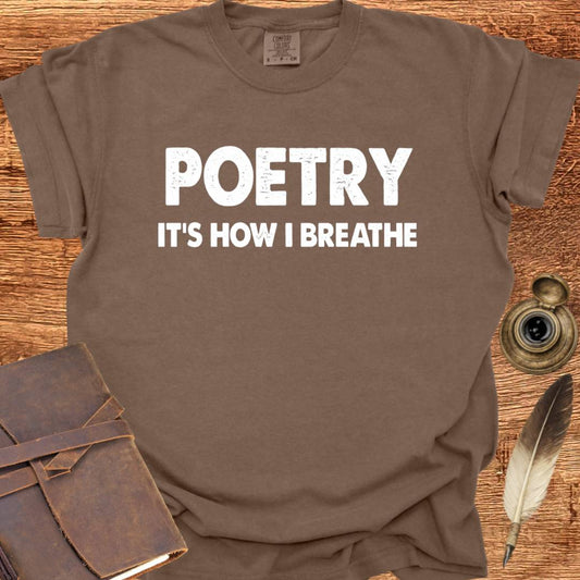 Poetry - It's how I Breathe - Poetry T-shirt