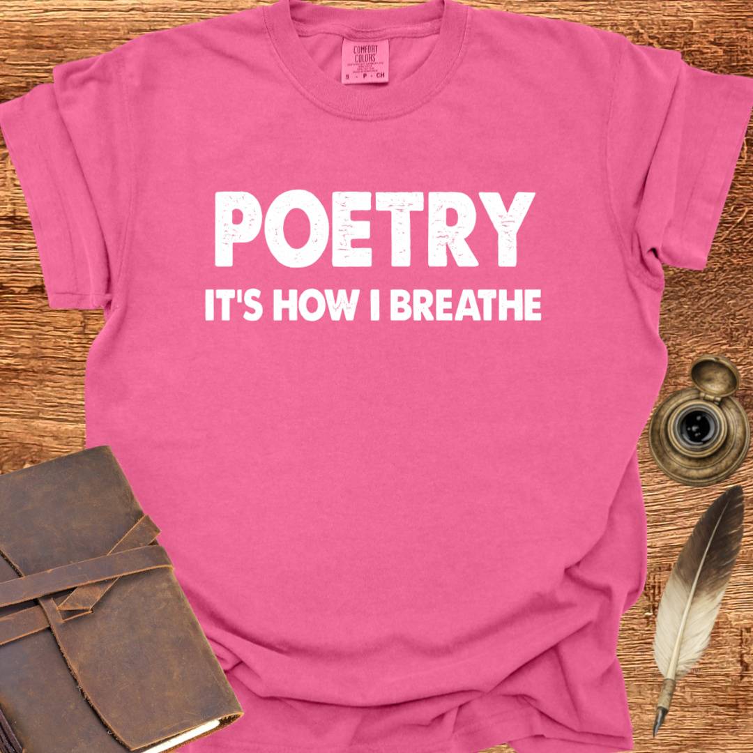 Poetry - It's how I Breathe - Poetry T-shirt