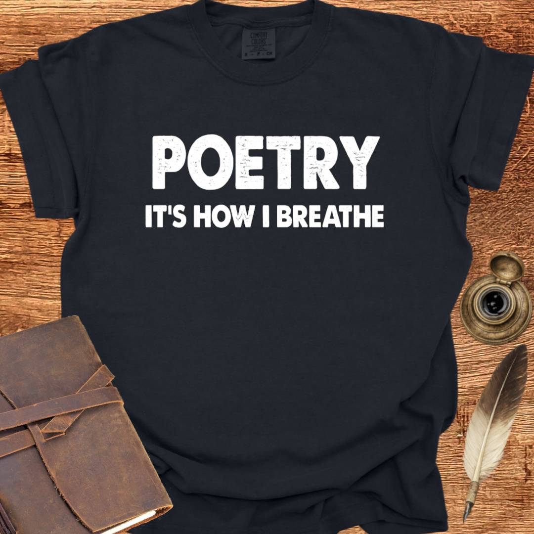 Poetry - It's how I Breathe - Poetry T-shirt