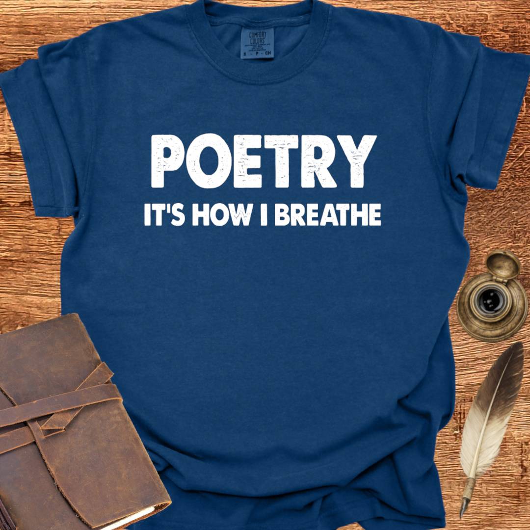 Poetry - It's how I Breathe - Poetry T-shirt