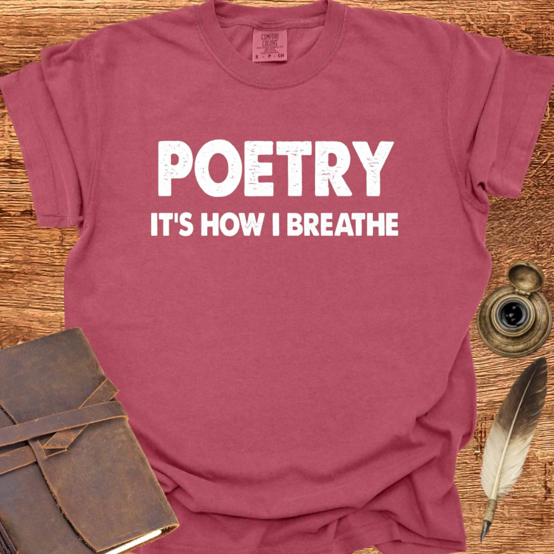 Poetry - It's how I Breathe - Poetry T-shirt