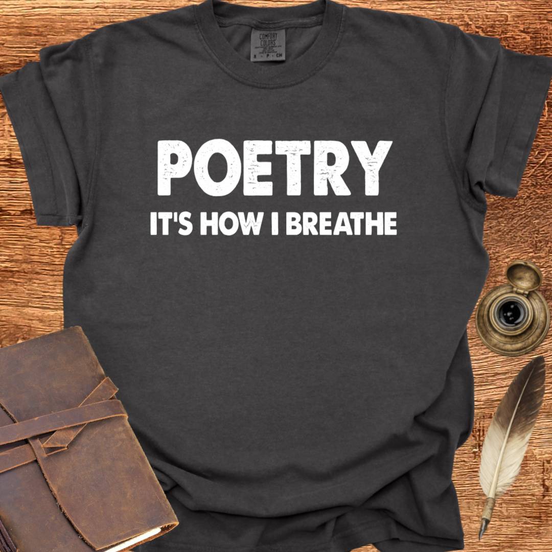Poetry - It's how I Breathe - Poetry T-shirt