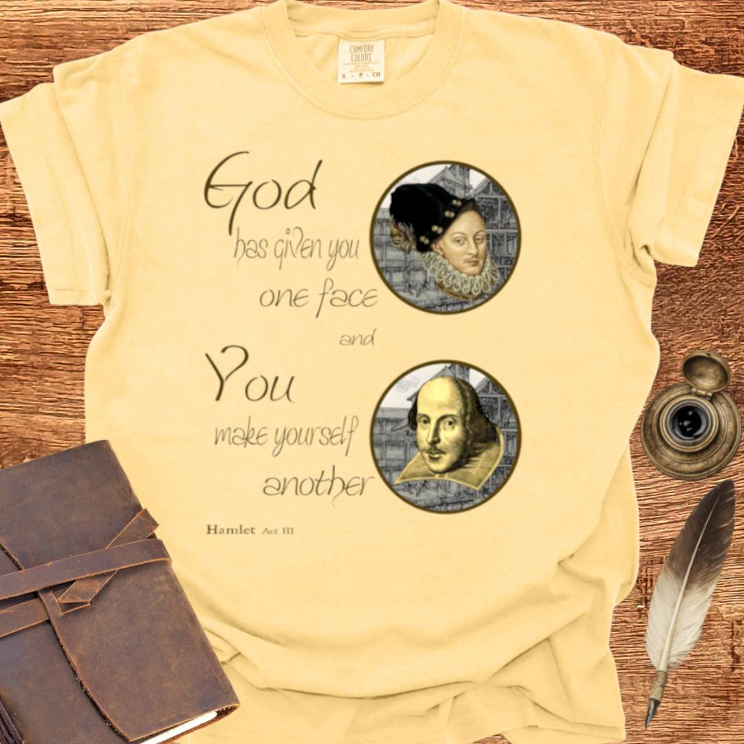 God has given you one face — Shakespearean Tee