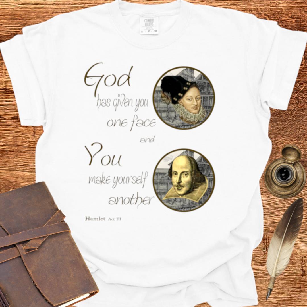 God has given you one face — Shakespearean Tee