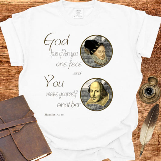 God has given you one face — Shakespearean Tee