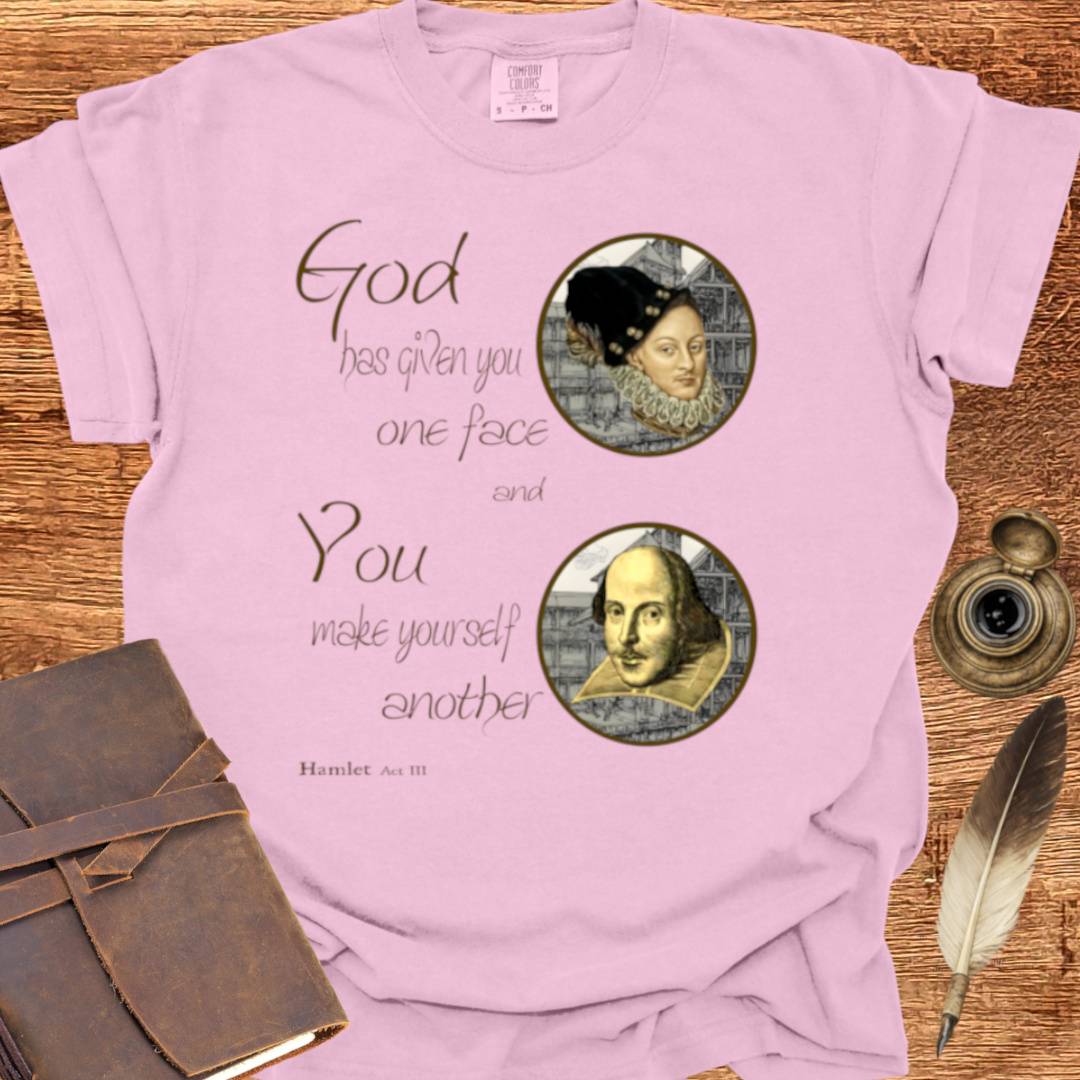 God has given you one face — Shakespearean Tee