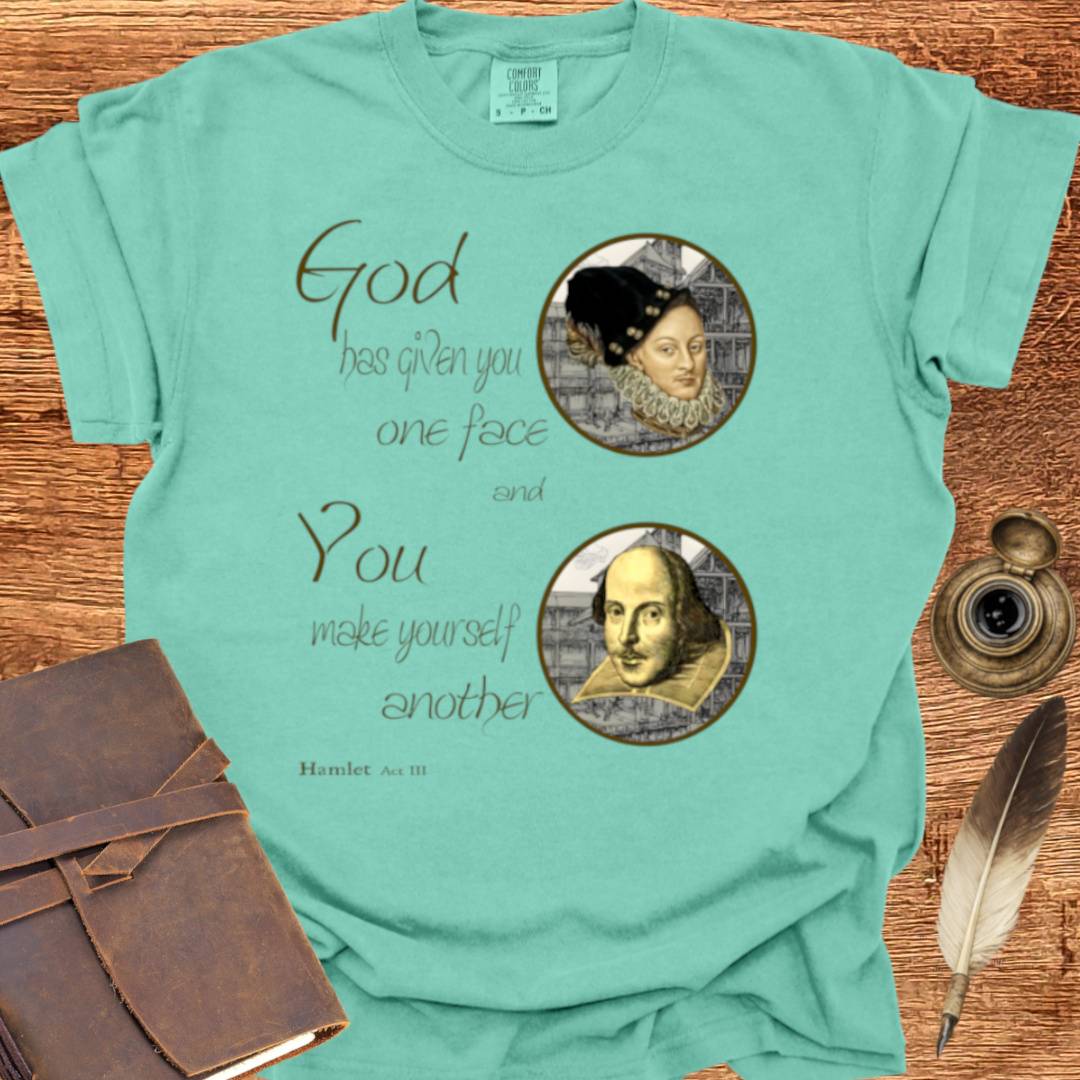 God has given you one face — Shakespearean Tee
