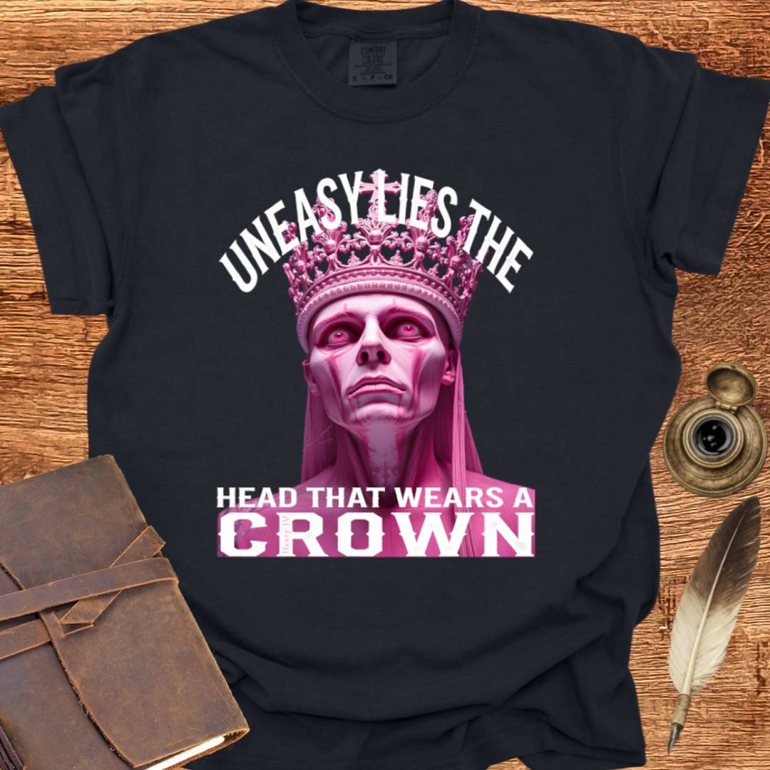 Uneasy lies the head that wears a Crown - Shakespearean T-shirt