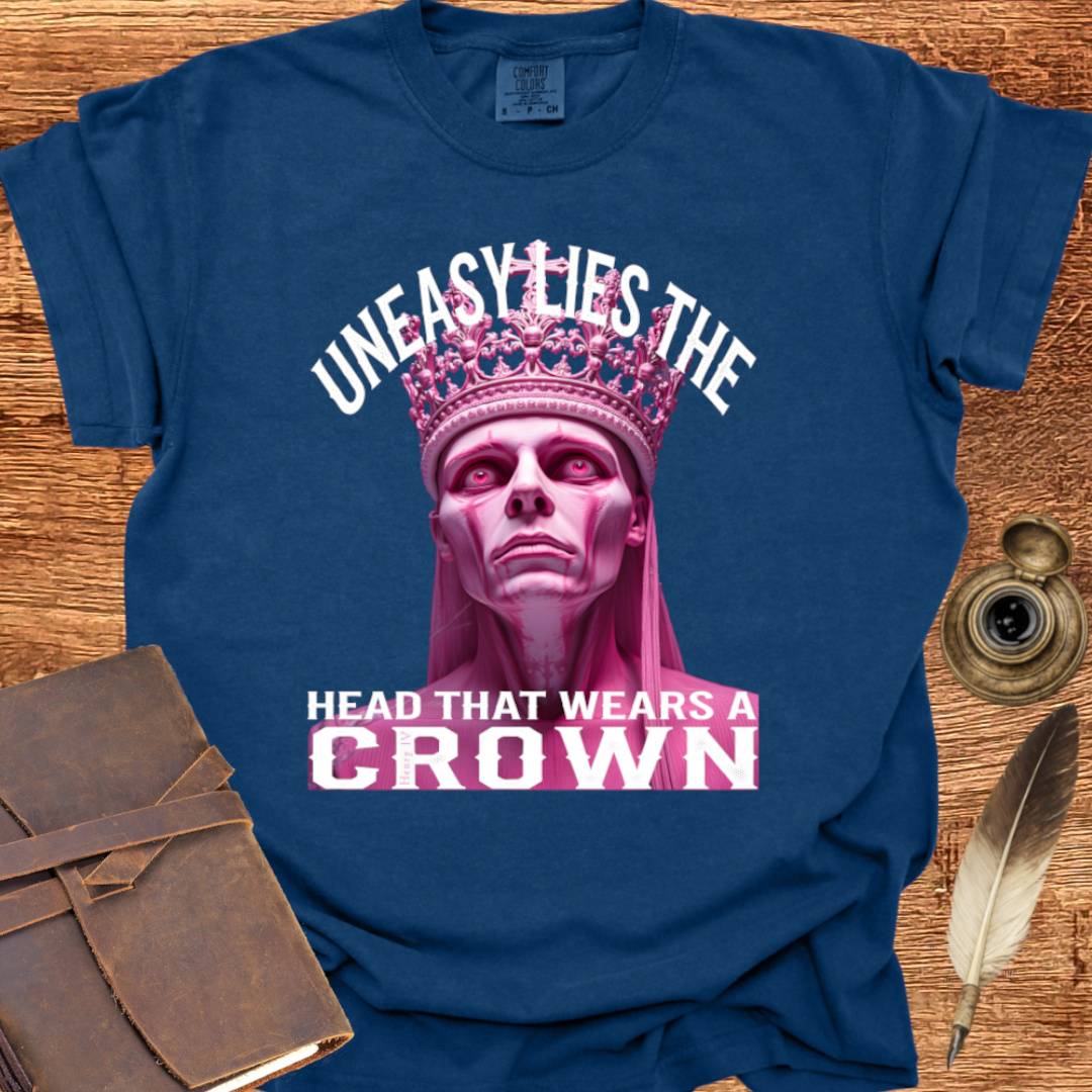 Uneasy lies the head that wears a Crown - Shakespearean T-shirt