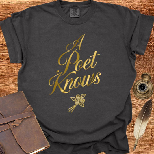 A Poet Knows - Poetry T-shirt