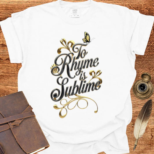 To Rhyme is Sublime - Poetry T-shirt