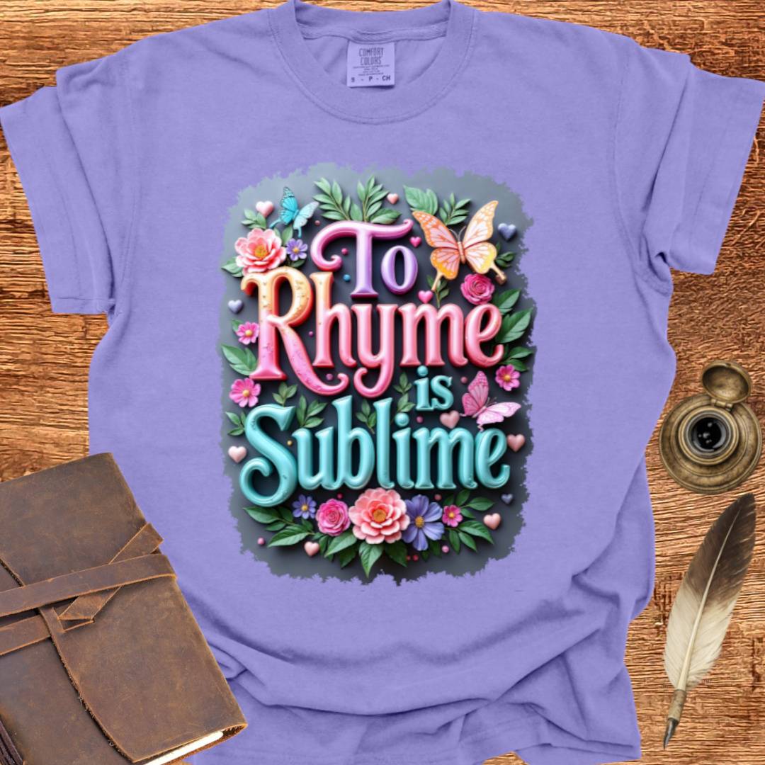 To Rhyme is Sublime - Poetry T-shirt