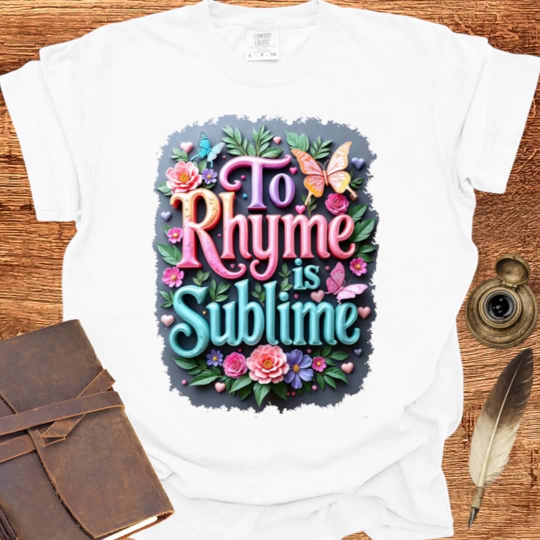 To Rhyme is Sublime - Poetry T-shirt