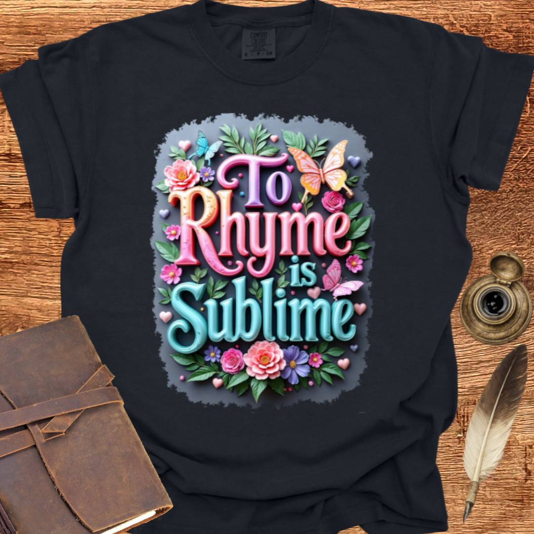 To Rhyme is Sublime - Poetry T-shirt