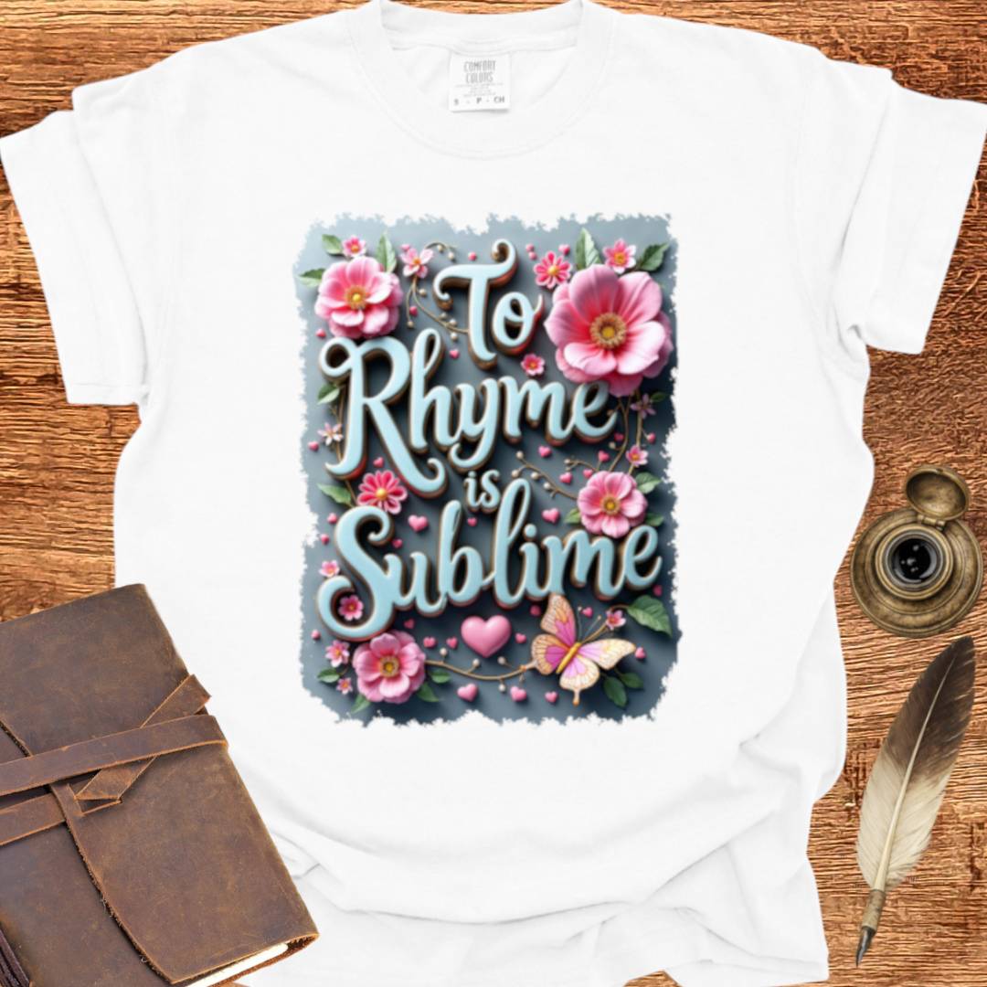To Rhyme is indeed Sublime - Poetry T-shirt