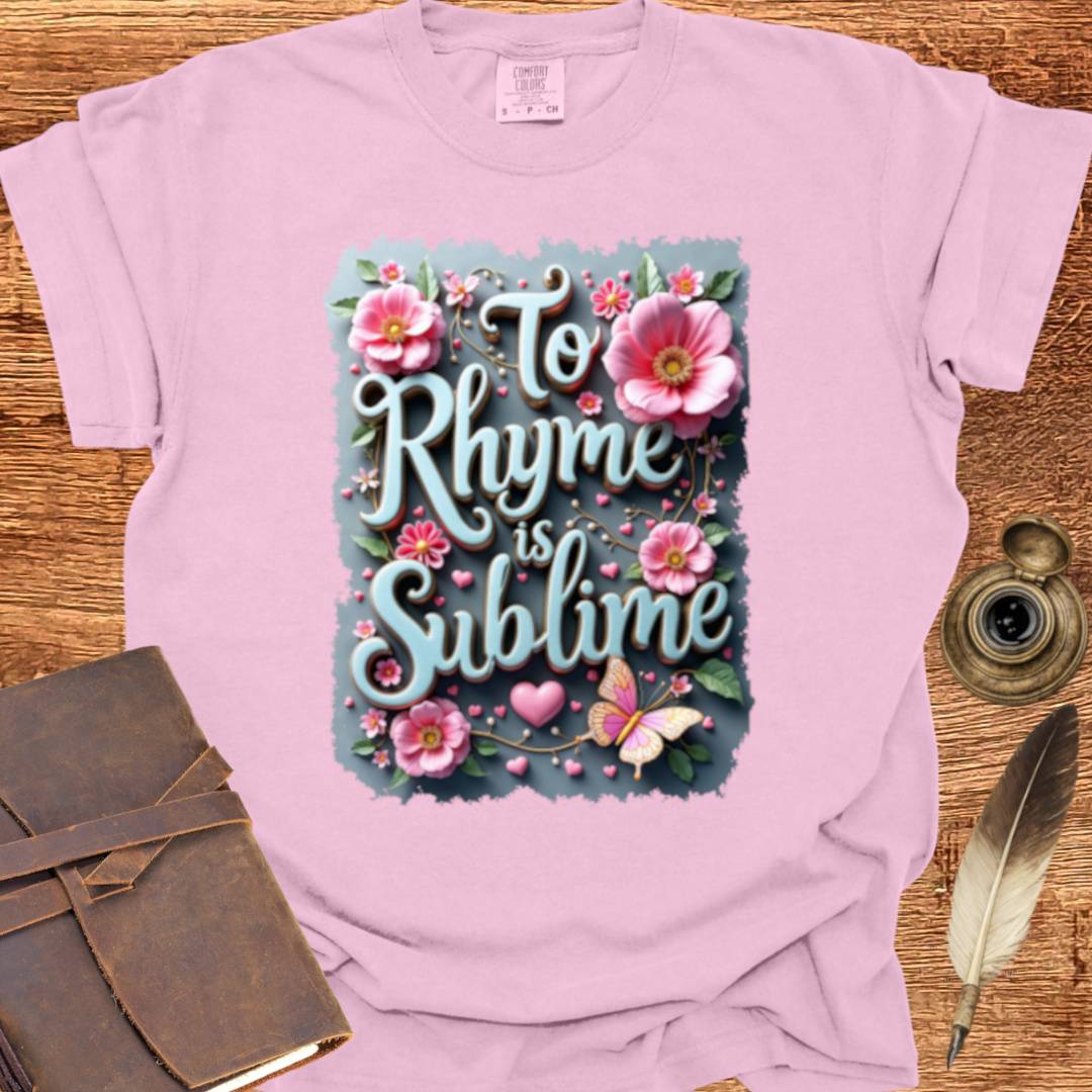 To Rhyme is indeed Sublime - Poetry T-shirt