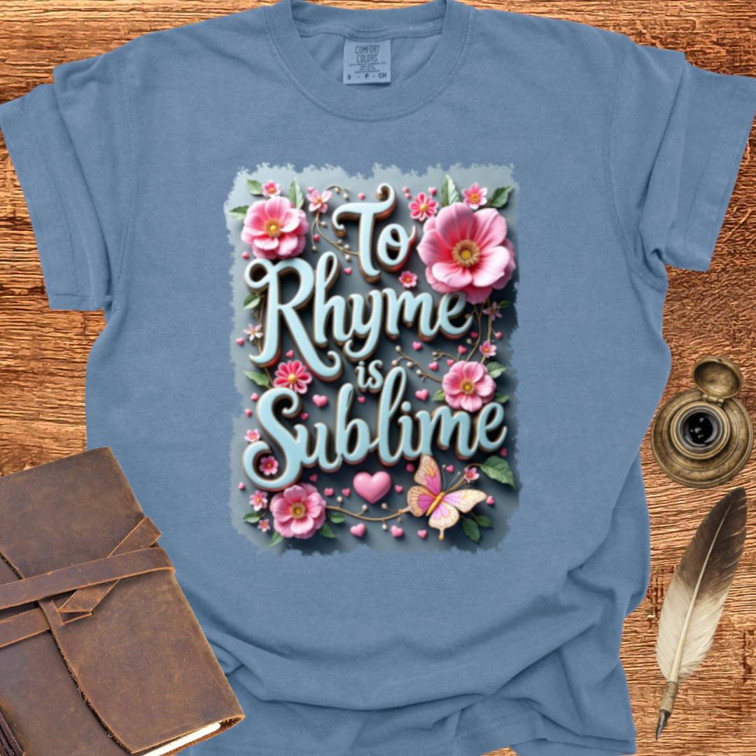 To Rhyme is indeed Sublime - Poetry T-shirt