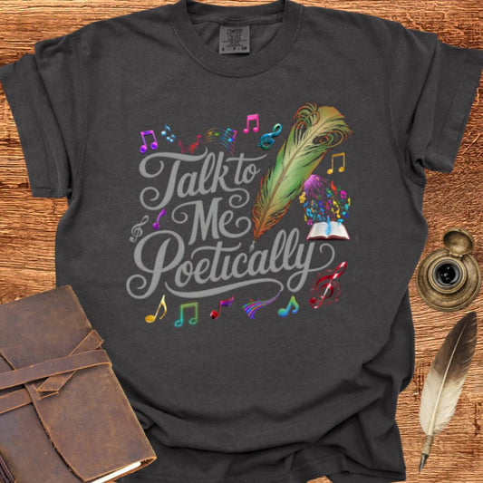 Talk to me Poetically - Poetry T-shirt