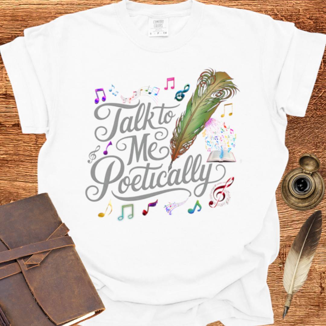 Talk to me Poetically - Poetry T-shirt