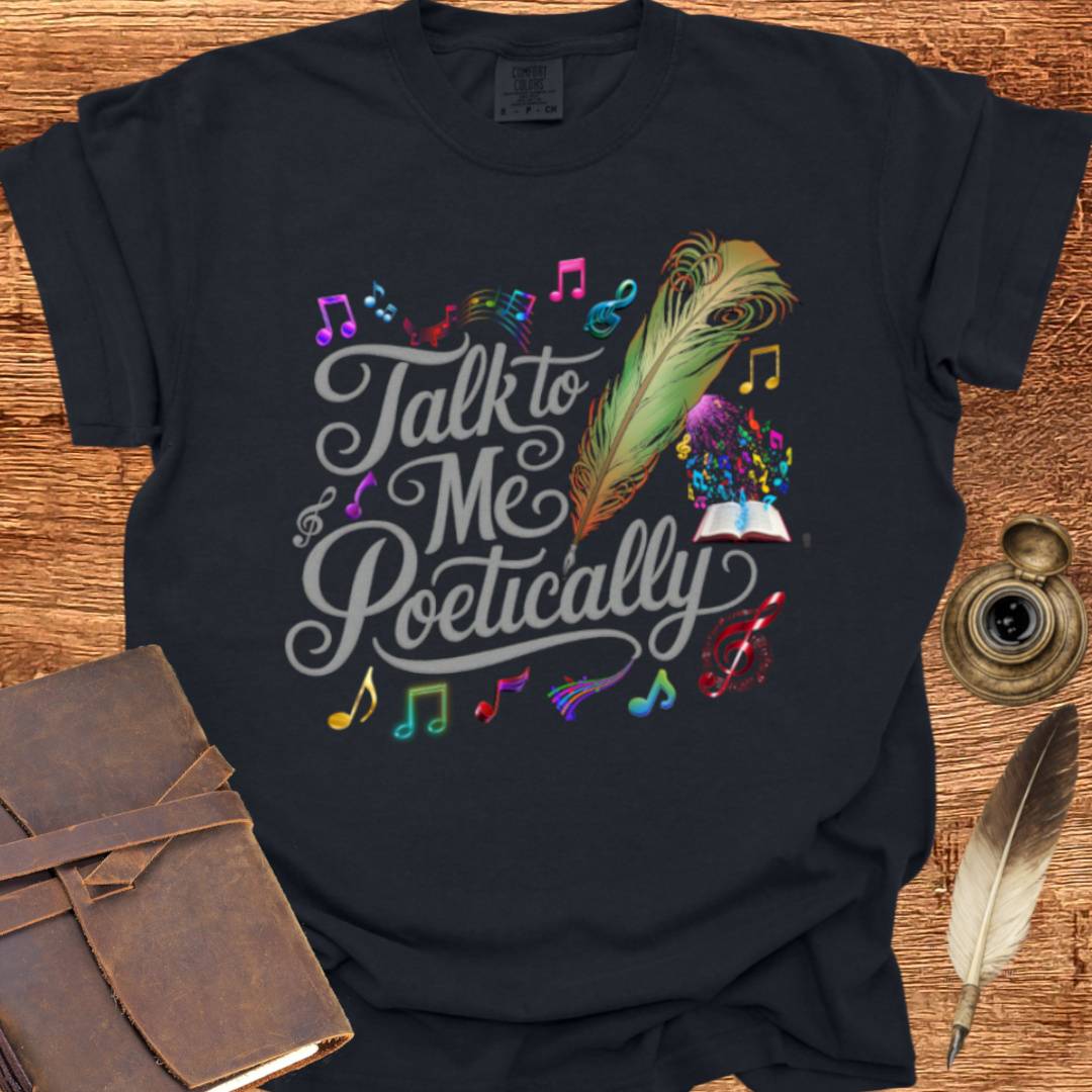 Talk to me Poetically - Poetry T-shirt