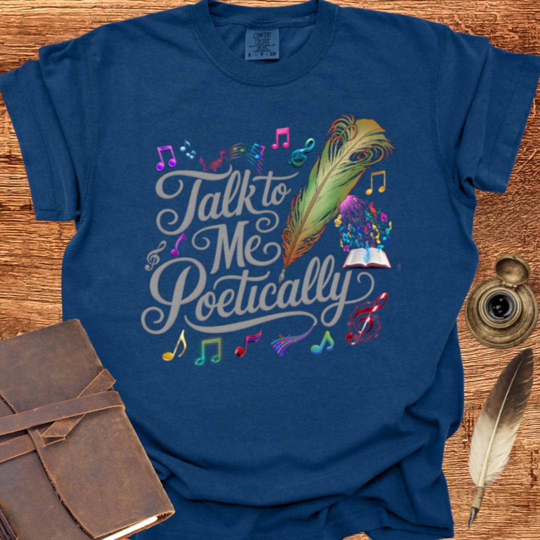 Talk to me Poetically - Poetry T-shirt