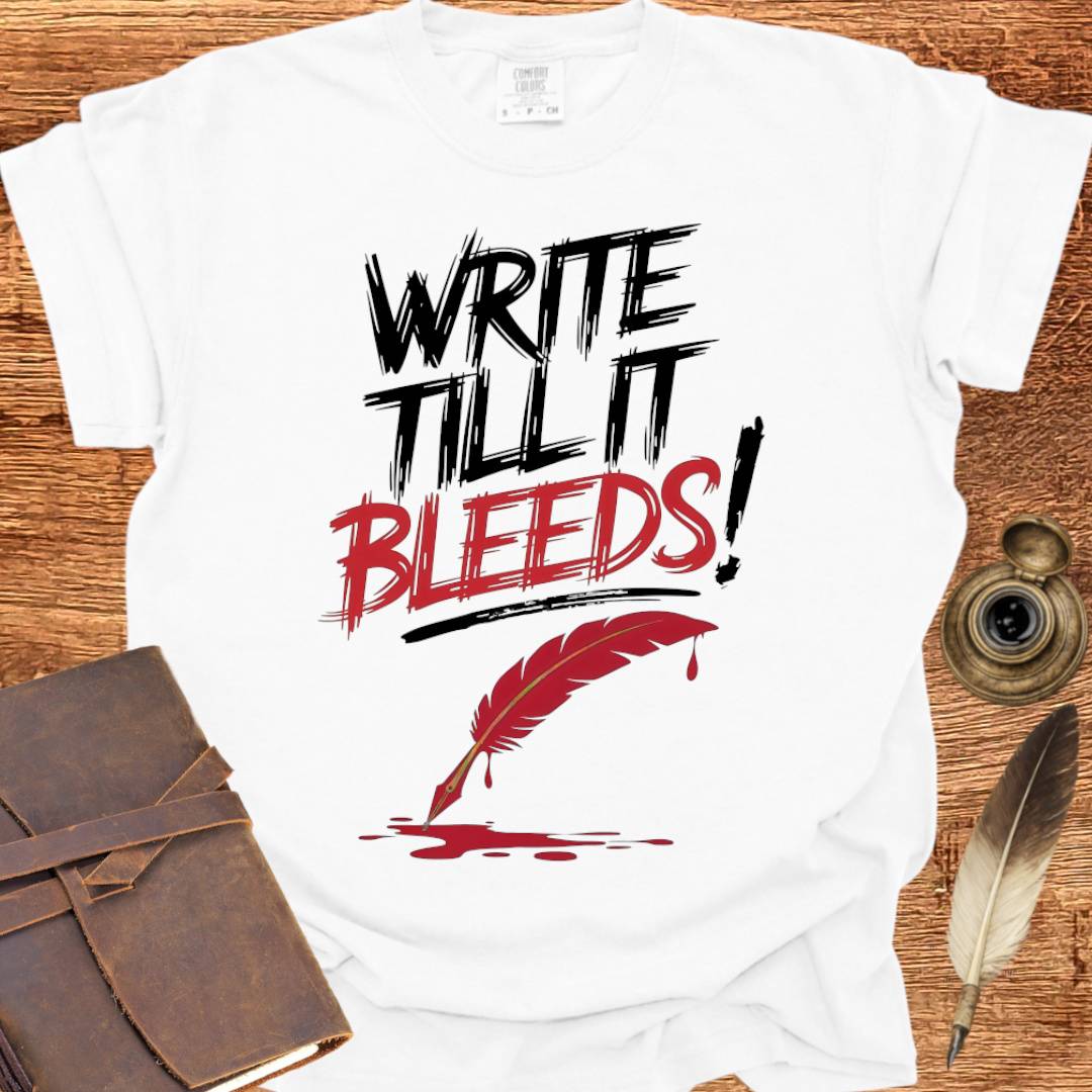 Write till it Bleeds! - Poetry T-shirt