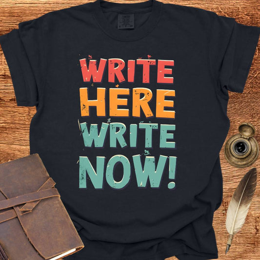 Write Here Write Now - Writing T-shirt